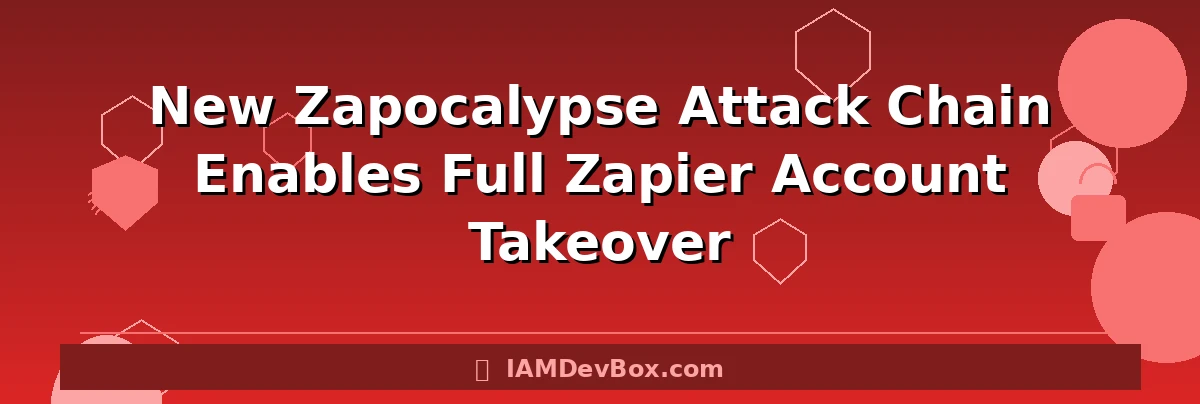 New Zapocalypse Attack Chain Enables Full Zapier Account Takeover