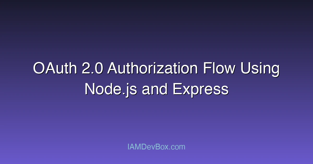 OAuth 2.0 Authorization Flow Using Node.js and Express