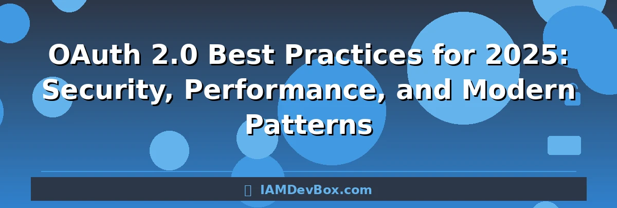 OAuth 2.0 Best Practices for 2025: Security, Performance, and Modern Patterns