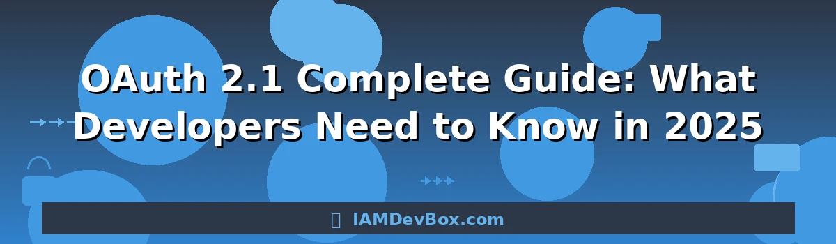OAuth 2.1 Complete Guide: What Developers Need to Know in 2025