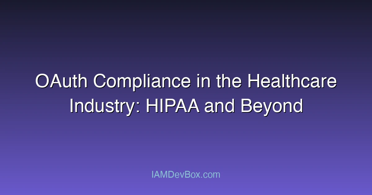 OAuth Compliance in the Healthcare Industry: HIPAA and Beyond