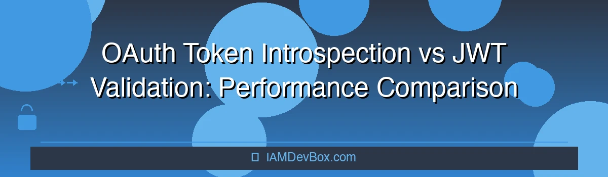 OAuth Token Introspection vs JWT Validation: Performance Comparison