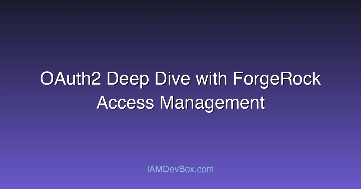 OAuth2 Deep Dive with ForgeRock Access Management