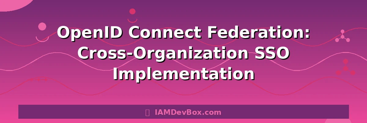 OpenID Connect Federation: Cross-Organization SSO Implementation