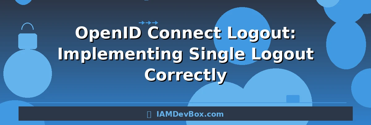 OpenID Connect Logout: Implementing Single Logout Correctly