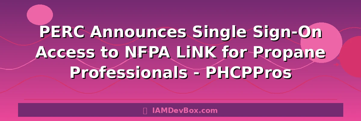 PERC Announces Single Sign-On Access to NFPA LiNK for Propane Professionals - PHCPPros