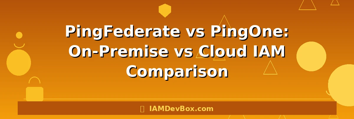 PingFederate vs PingOne: On-Premise vs Cloud IAM Comparison