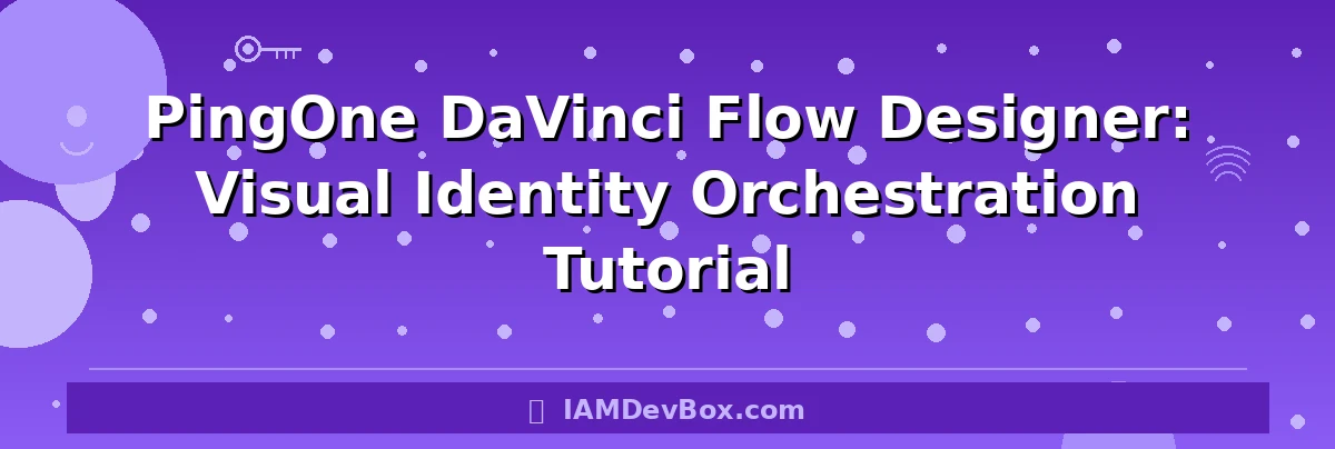 PingOne DaVinci Flow Designer: Visual Identity Orchestration Tutorial