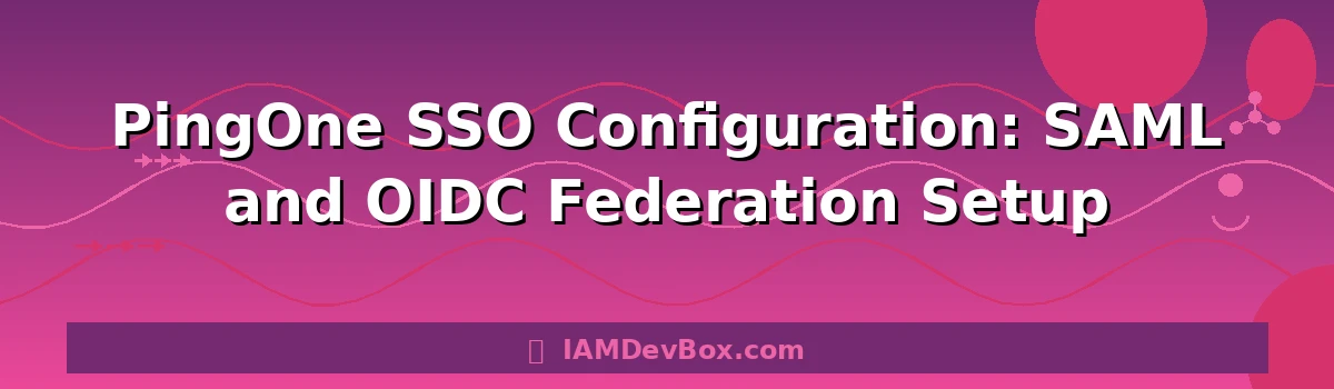 PingOne SSO Configuration: SAML and OIDC Federation Setup
