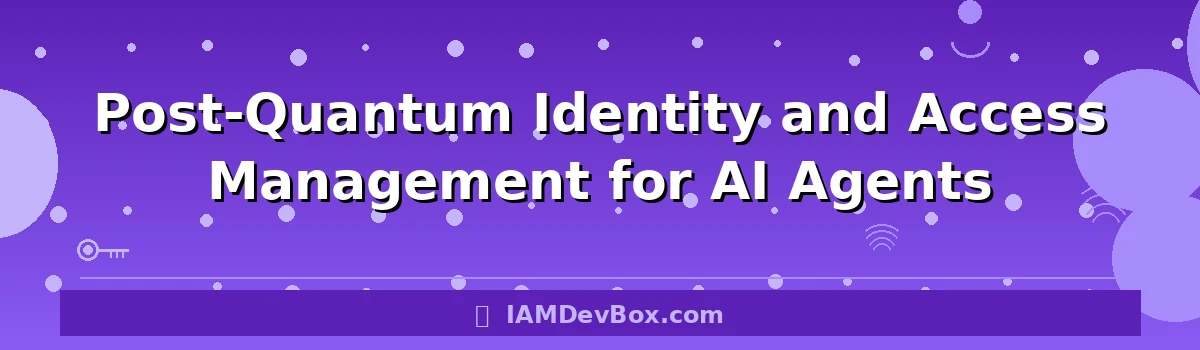 Post-Quantum Identity and Access Management for AI Agents