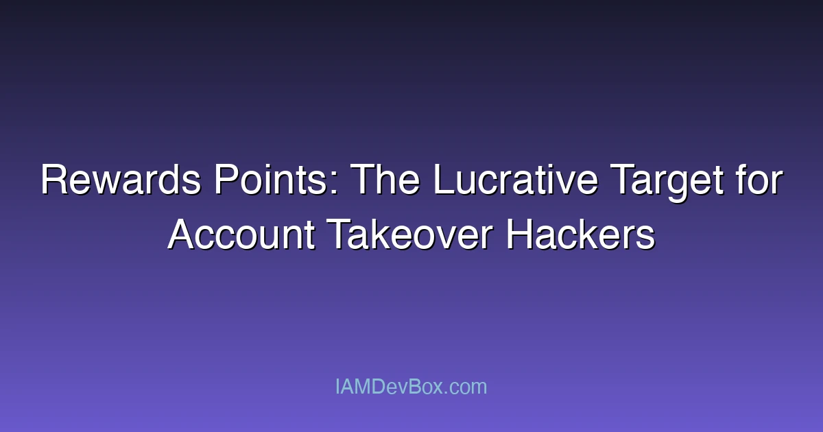 Rewards Points: The Lucrative Target for Account Takeover Hackers