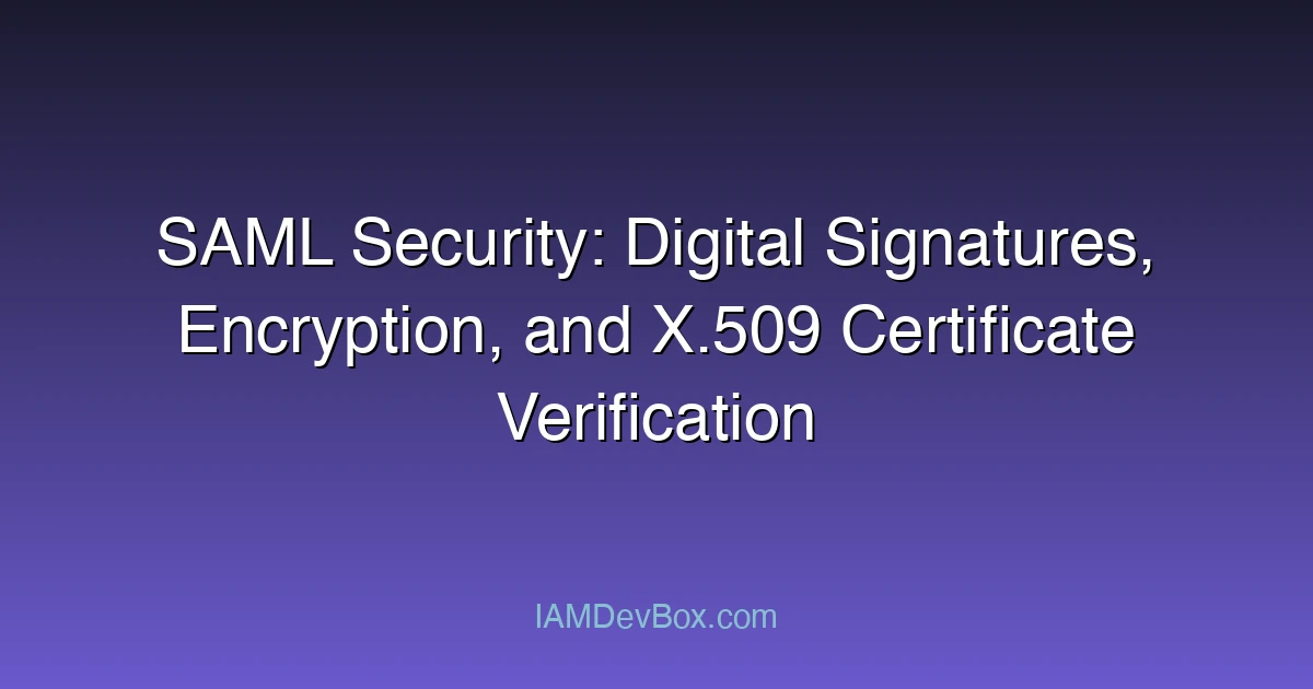 SAML Security: Digital Signatures, Encryption, and X.509 Certificate Verification