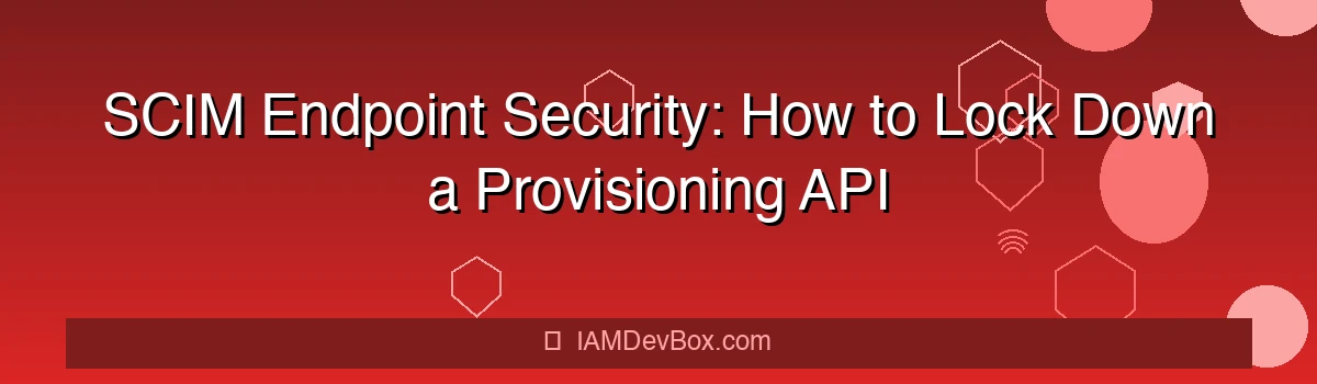 SCIM Endpoint Security: How to Lock Down a Provisioning API