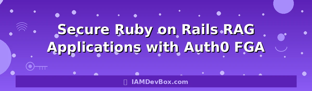 Secure Ruby on Rails RAG Applications with Auth0 FGA