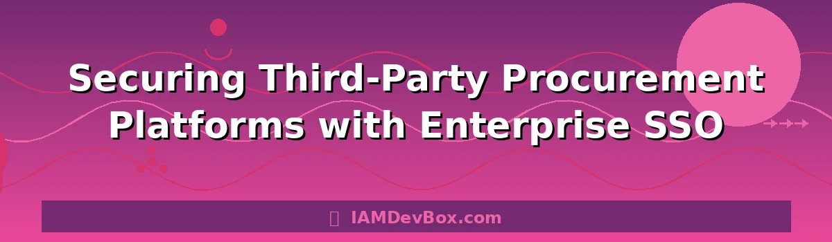 Securing Third-Party Procurement Platforms with Enterprise SSO