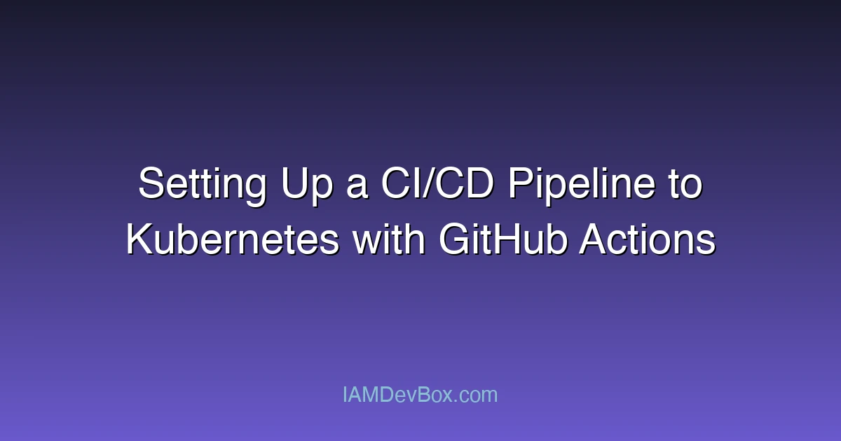 Setting Up a CI/CD Pipeline to Kubernetes with GitHub Actions