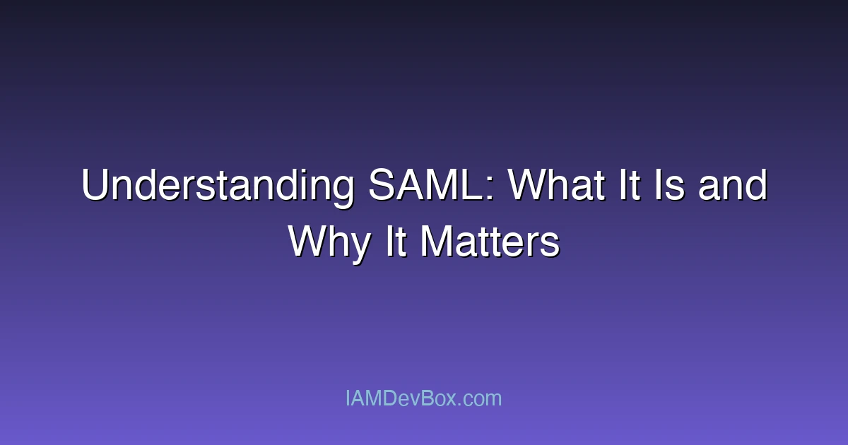 Understanding SAML: What It Is and Why It Matters