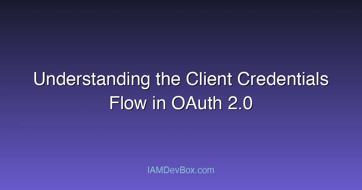 Understanding the Client Credentials Flow in OAuth 2.0