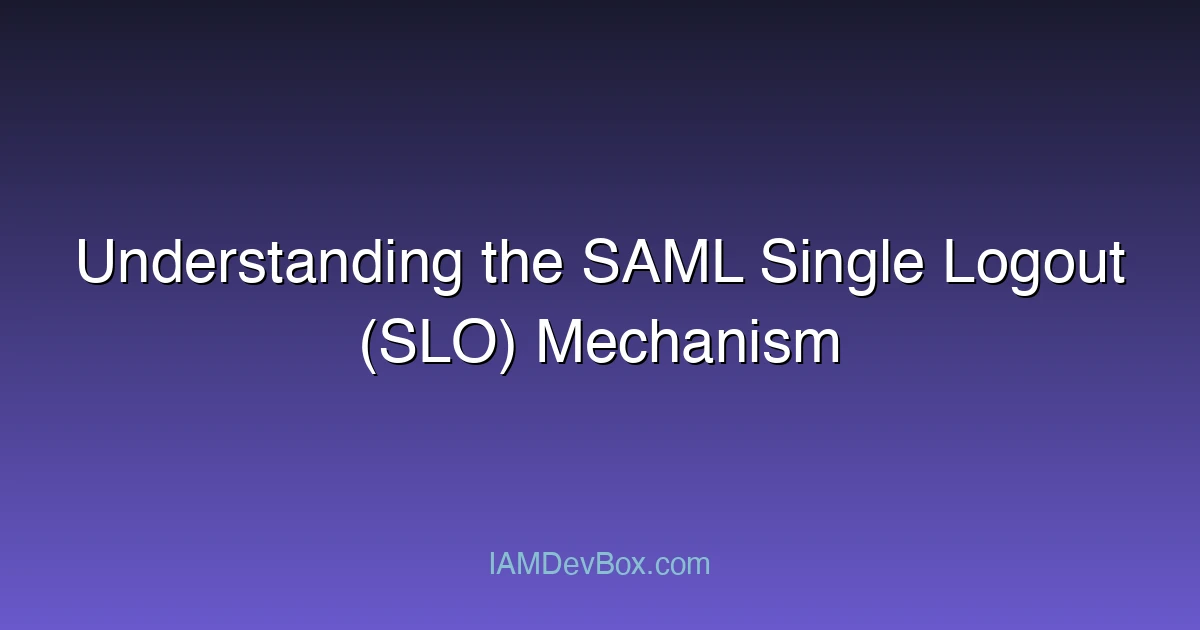 Understanding the SAML Single Logout (SLO) Mechanism
