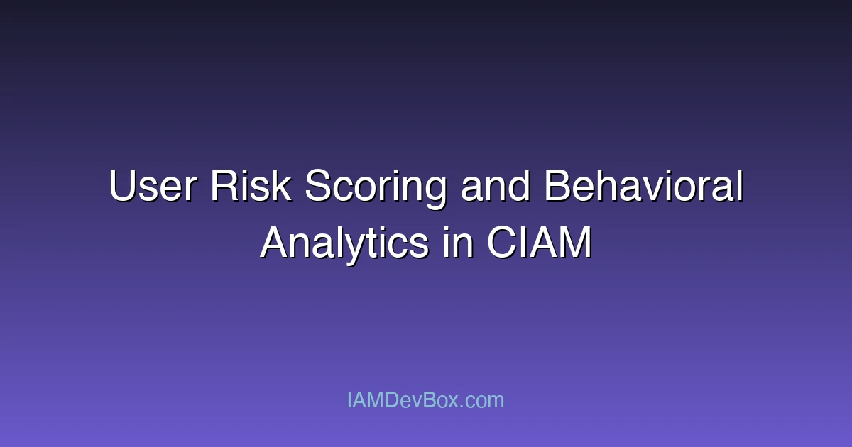 User Risk Scoring and Behavioral Analytics in CIAM