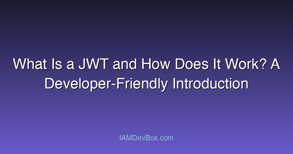 What Is a JWT and How Does It Work? A Developer-Friendly Introduction